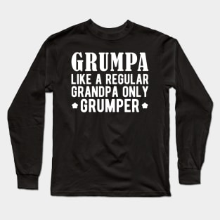 Grumpa like a regular grandpa only grumper w Long Sleeve T-Shirt